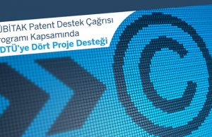 TÜBİTAK Patent Tabanlı Teknoloji Transferi Destekleme Çağrısı Programı Kapsamında ODTÜ’ye Dört Proje Desteği