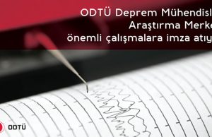 ODTÜ Deprem Mühendisliği Araştırma Merkezi önemli çalışmalara imza atıyor