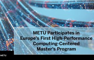 METU Participates in Europe’s First High-Performance Computing-Centered Master’s Program