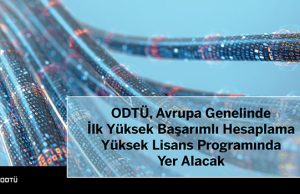 ODTÜ, Avrupa Genelinde İlk Yüksek Başarımlı Hesaplama Yüksek Lisans Programında Yer Alacak